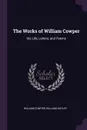 The Works of William Cowper. His Life, Letters, and Poems - William Cowper, William Hayley
