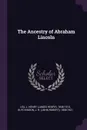 The Ancestry of Abraham Lincoln - J Henry 1846-1914 Lea, J R. 1858-1921 Hutchinson