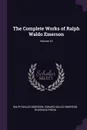 The Complete Works of Ralph Waldo Emerson; Volume 10 - Ralph Waldo Emerson, Edward Waldo Emerson, Riverside Press