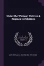 Under the Window; Pictvres & Rhymes for Children - Kate Greenaway, Edmund 1826-1905 Evans