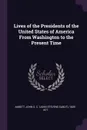 Lives of the Presidents of the United States of America From Washington to the Present Time - John S. C. 1805-1877 Abbott