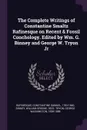 The Complete Writings of Constantine Smaltz Rafinesque on Recent & Fossil Conchology. Edited by Wm. G. Binney and George W. Tryon Jr - Constantine Samuel Rafinesque, William Greene Binney, George Washington Tryon