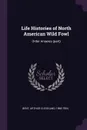 Life Histories of North American Wild Fowl. Order Anseres (part) - Arthur Cleveland Bent