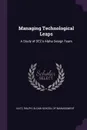 Managing Technological Leaps. A Study of DEC's Alpha Design Team - Ralph Katz