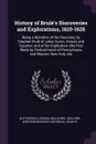 History of Brule's Discoveries and Explorations, 1610-1626. Being a Narrative of the Discovery, by Stephen Brule of Lakes Huron, Ontario and Superior; and of his Exploration (the First Made by Civilized man) of Pennsylvania and Western New York, Als - Consul Willshire Butterfield