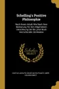 Schelling's Positive Philosophie. Nach Ihrem Inhalt, Wie Nach Ihrer Bedeutung Fur Den Allgemeinen Umschwung Der Bis ;jetzt Noch Herrschenden Denkweise - Gustav Adolph Constantin Frantz, Meïr Goldschmidt