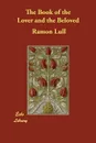 The Book of the Lover and the Beloved - Ramon Lull, E. Allison Peers