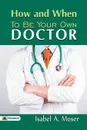 How and When to Be Your Own Doctor - A. Moser Isabel