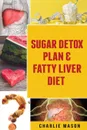 Sugar Detox Plan & Fatty Liver Diet - Charlie Mason