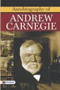 Autobiography of Andrew Carnegie - Andrew Carnegie