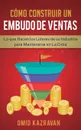 Como Construir Un Embudo De Ventas. Lo Que Hacen Los Lideres De Su Industria Para Mantenerse En La Cima - Omid Kazravan