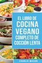 Libro de cocina vegana de coccion lenta En Espanol/ Vegan Cookbook Slow Cooker In Spanish (Spanish Edition) - Charlie Mason