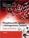 Phosphorus(III) Ligands in Homogeneous Catalysis. Design and Synthesis - van Leeuwen Piet W. N. M., Kamer Paul C. J.
