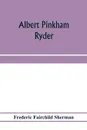 Albert Pinkham Ryder - Frederic Fairchild Sherman