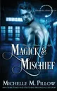 Magick and Mischief - Michelle M. Pillow