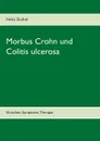 Morbus Crohn und Colitis ulcerosa. Ursachen, Symptome, Therapie - Heinz Duthel