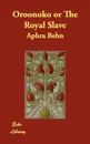 Oroonoko or The Royal Slave - Aphra Behn