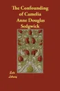 The Confounding of Camelia - Anne Douglas Sedgwick