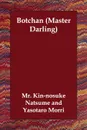 Botchan (Master Darling) - MR Kin-Nosuke Natsume, Yasotaro Morri