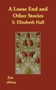 A Loose End and Other Stories - S. Elizabeth Hall