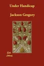 Under Handicap - Jackson Gregory
