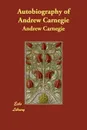 Autobiography of Andrew Carnegie - Andrew Carnegie