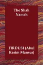 The Shah Nameh - (Abul Kasim Firdusi (Abul Kasim Mansur), Firdusi (Abul Kasim Mansur)