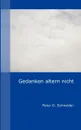 Gedanken altern nicht - Peter O. Schneider