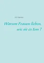 Warum Frauen lieben, wie sie es tun? - H.H. Heinrich
