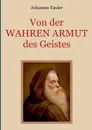 Von der wahren Armut des Geistes oder der hochsten Vollkommenheit des Menschen - Johannes Tauler