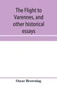 The flight to Varennes, and other historical essays - Oscar Browning