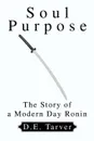 Soul Purpose. The Story of a Modern Day Ronin - D. E. Tarver