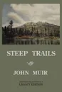 Steep Trails - Legacy Edition. Explorations Of Washington, Oregon, Nevada, And Utah In The Rockies And Pacific Northwest Cascades - John Muir