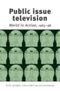 Public issue television. World in Action 1963-98 - Peter Goddard, John Corner, Kay Richardson