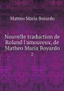 Nouvelle traduction de Roland l'amoureux, de Matheo Maria Boyardo. 2 - Matteo Maria Boiardo