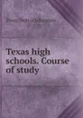 Texas high schools. Course of study - Texas. Dept of education