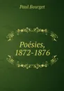 Poesies, 1872-1876 - Paul Bourget