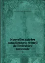 Nouvelles soirees canadiennes; recueil de litterature nationale. 5 - Louis Joseph Charles Hyppolyte Taché