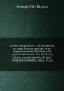 Labor-saving looms : a brief treatise on plain weaving and the recent improvements in that line, with special reference to the Northrop looms manufactured by Draper Company, Hopedale, Mass., U.S.A - George Otis Draper