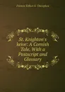 St. Knighton's keive: A Cornish Tale. With a Postscript and Glossary - Francis Talbot O. 'Donoghue