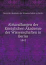 Abhandlungen der Koniglichen Akademie der Wissenschaften in Berlin. 1843 - Deutsche Akademie der Wissenschaften zu Berlin