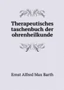 Therapeutisches taschenbuch der ohrenheilkunde - Ernst Alfred Max Barth