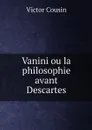 Vanini ou la philosophie avant Descartes - Victor Cousin