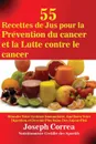 55 Recettes de Jus pour la Prevention du cancer et la Lutte contre le cancer. Stimuler Votre Systeme Immunitaire, Ameliorer Votre Digestion, et Devenir Plus Sains Des Aujourd'hui - Joseph Correa