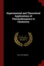 Experimental and Theoretical Applications of Thermodynamics to Chemistry - Walther Nernst