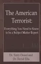 The American Terrorist. Everything You Need to Know to be a Subject Matter Expert - Terry Lynn Oroszi, David H Ellis