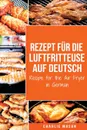 Rezept fur die Luftfritteuse auf Deutsch/ Recipe for the Air Fryer in German. Fur schnelle und gesunde Mahlzeiten - Charlie Mason, TBD