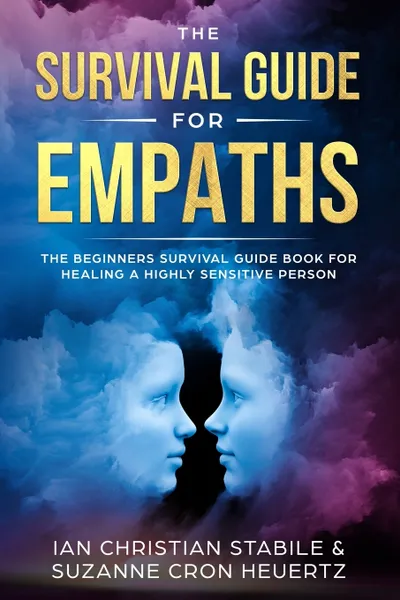 Обложка книги The Survival Guide for Empaths. The Beginners Survival Guide Book for Healing a Highly Sensitive Person, Suzanne Cron Heuertz, Ian Christian Stabile