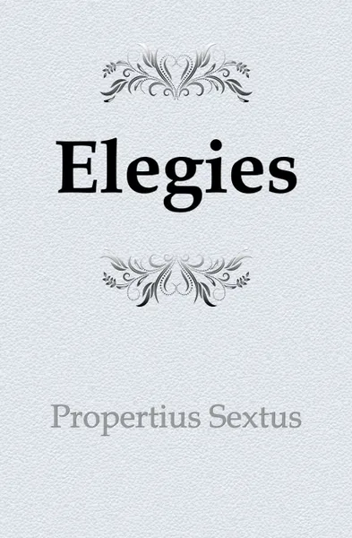 Обложка книги Elegies, Propertius Sextus