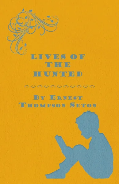 Обложка книги Lives of the Hunted, Ernest Thompson Seton